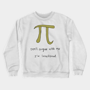 IRRATIONAL ARGUMENT OF PI joke Crewneck Sweatshirt